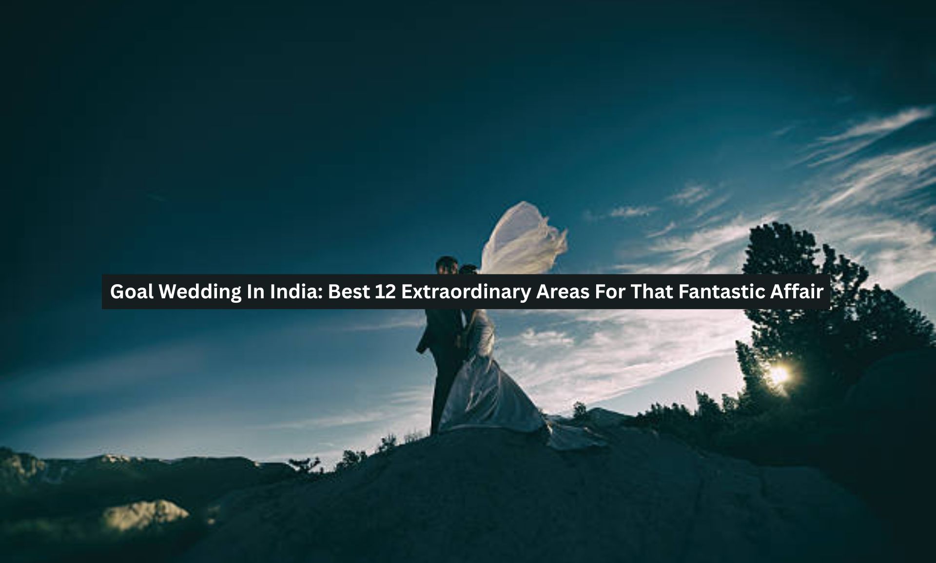 Goal Wedding In India: Best 12 Extraordinary Areas For That Fantastic Affair