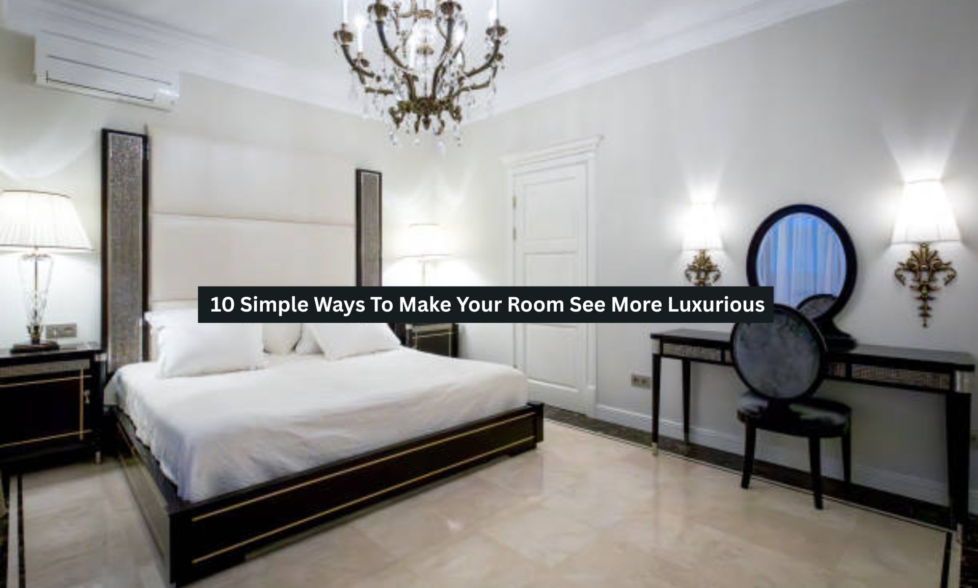10 Simple Ways To Make Your Room See More Luxurious