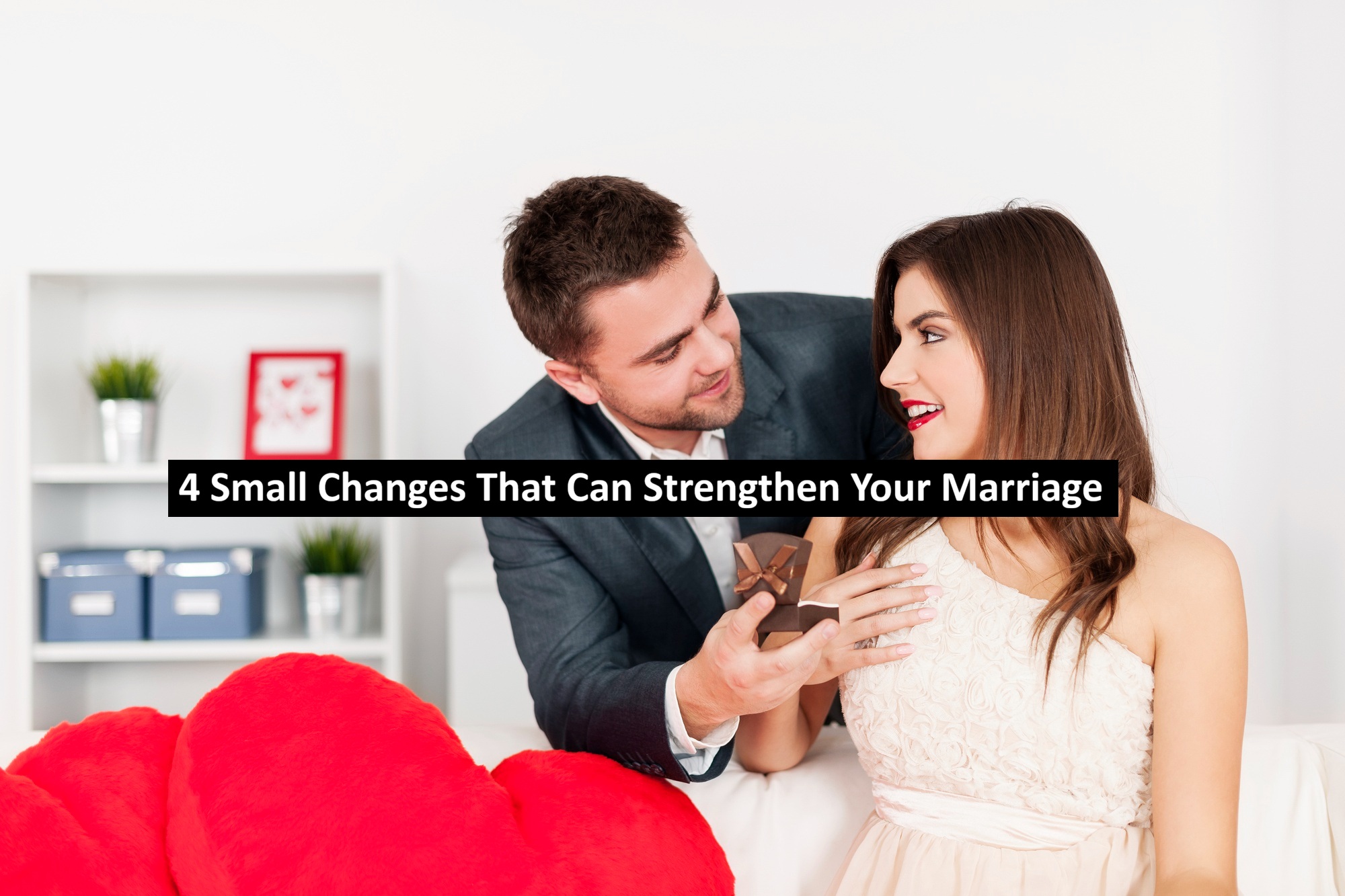 4 Small Changes That Can Strengthen Your Marriage